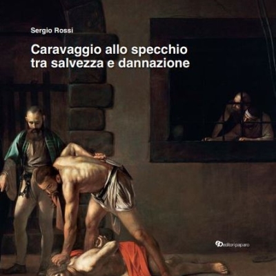 Caravaggio allo specchio tra salvezza e dannazione di Sergio Rossi